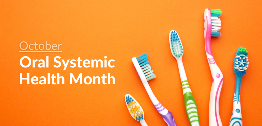 October is oral systemic health month.